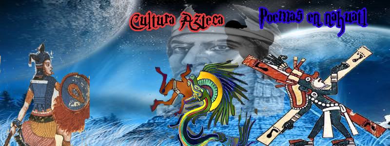 cultura Azteca+poemas en nahuatl con su traduccion