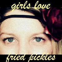 Girls Love Fried Pickles